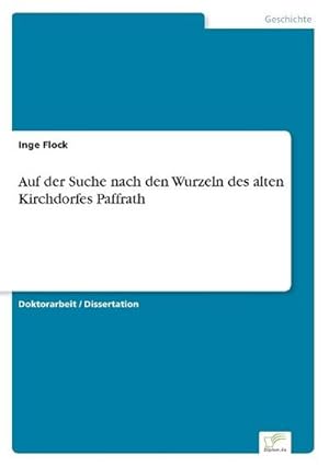 Seller image for Auf der Suche nach den Wurzeln des alten Kirchdorfes Paffrath for sale by BuchWeltWeit Ludwig Meier e.K.