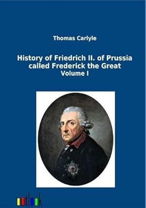 Image du vendeur pour History of Friedrich II. of Prussia called Frederick the Great mis en vente par BuchWeltWeit Ludwig Meier e.K.