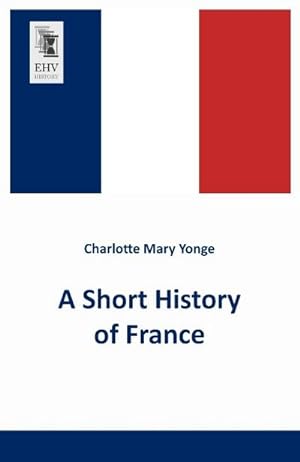 Seller image for A Short History of France for sale by BuchWeltWeit Ludwig Meier e.K.