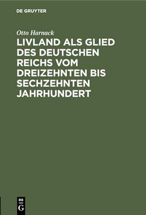 Image du vendeur pour Livland als Glied des deutschen Reichs vom dreizehnten bis sechzehnten Jahrhundert mis en vente par BuchWeltWeit Ludwig Meier e.K.