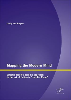 Immagine del venditore per Mapping the Modern Mind: Virginia Woolfs parodic approach to the art of fiction in "Jacobs Room" venduto da BuchWeltWeit Ludwig Meier e.K.