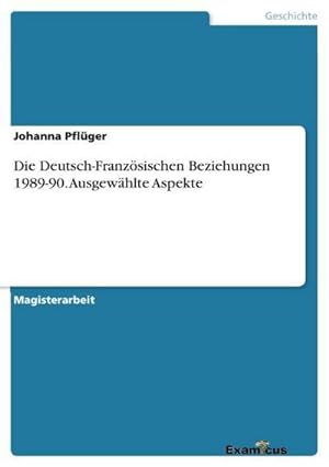 Seller image for Die Deutsch-Franzsischen Beziehungen 1989-90. Ausgewhlte Aspekte for sale by BuchWeltWeit Ludwig Meier e.K.