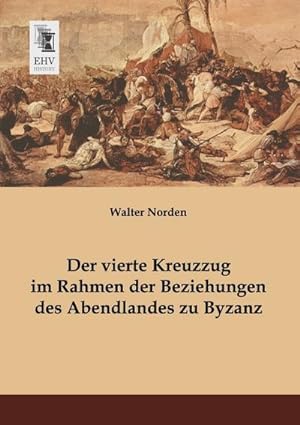 Seller image for Der vierte Kreuzzug im Rahmen der Beziehungen des Abendlandes zu Byzanz for sale by BuchWeltWeit Ludwig Meier e.K.