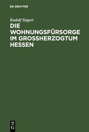 Imagen del vendedor de Die Wohnungsfrsorge im Grossherzogtum Hessen a la venta por BuchWeltWeit Ludwig Meier e.K.
