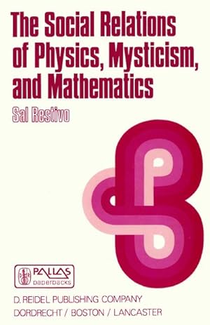 Image du vendeur pour The Social Relations of Physics, Mysticism, and Mathematics mis en vente par BuchWeltWeit Ludwig Meier e.K.