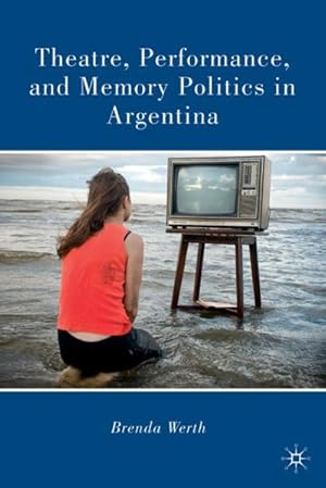 Seller image for Theatre, Performance, and Memory Politics in Argentina for sale by BuchWeltWeit Ludwig Meier e.K.