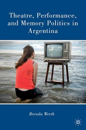 Immagine del venditore per Theatre, Performance, and Memory Politics in Argentina venduto da BuchWeltWeit Ludwig Meier e.K.