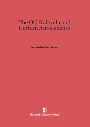 Imagen del vendedor de The Old Kalevala and Certain Antecedents a la venta por BuchWeltWeit Ludwig Meier e.K.