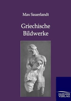 Immagine del venditore per Griechische Bildwerke venduto da BuchWeltWeit Ludwig Meier e.K.