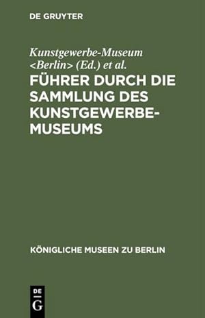 Imagen del vendedor de Fhrer durch die Sammlung des Kunstgewerbe-Museums a la venta por BuchWeltWeit Ludwig Meier e.K.