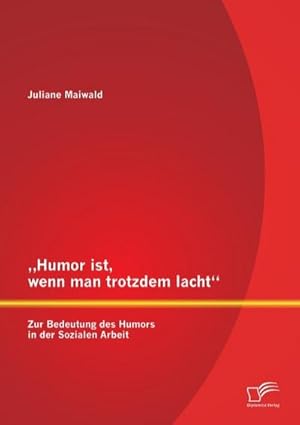 Immagine del venditore per Humor ist, wenn man trotzdem lacht  Zur Bedeutung des Humors in der Sozialen Arbeit venduto da BuchWeltWeit Ludwig Meier e.K.