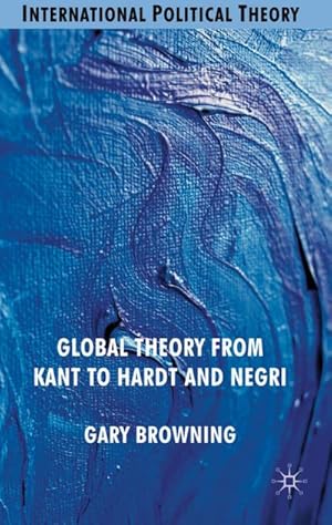 Imagen del vendedor de Global Theory from Kant to Hardt and Negri a la venta por BuchWeltWeit Ludwig Meier e.K.