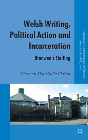 Image du vendeur pour Welsh Writing, Political Action and Incarceration: Branwen's Starling mis en vente par BuchWeltWeit Ludwig Meier e.K.