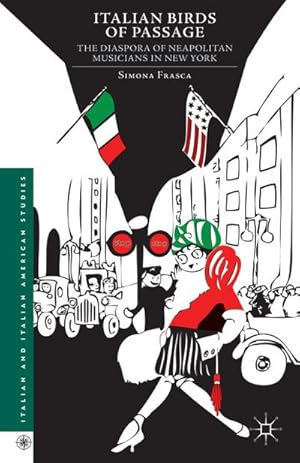 Imagen del vendedor de Italian Birds of Passage: The Diaspora of Neapolitan Musicians in New York a la venta por BuchWeltWeit Ludwig Meier e.K.