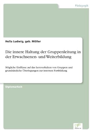 Seller image for Die innere Haltung der Gruppenleitung in der Erwachsenen- und Weiterbildung for sale by BuchWeltWeit Ludwig Meier e.K.