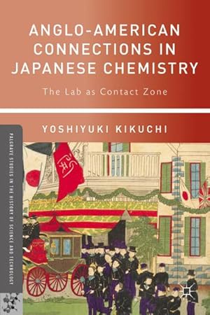 Immagine del venditore per Anglo-American Connections in Japanese Chemistry: The Lab as Contact Zone venduto da BuchWeltWeit Ludwig Meier e.K.