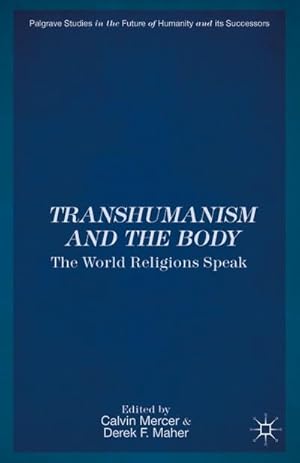 Imagen del vendedor de Transhumanism and the Body: The World Religions Speak a la venta por BuchWeltWeit Ludwig Meier e.K.