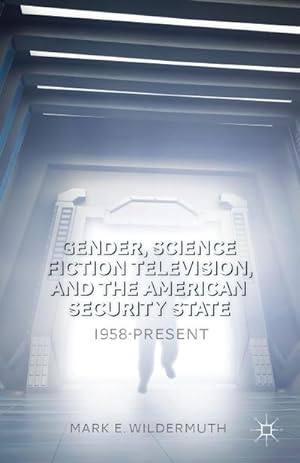 Seller image for Gender, Science Fiction Television, and the American Security State for sale by BuchWeltWeit Ludwig Meier e.K.