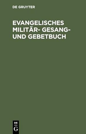 Image du vendeur pour Evangelisches Militr-Gesang- und Gebetbuch mis en vente par BuchWeltWeit Ludwig Meier e.K.