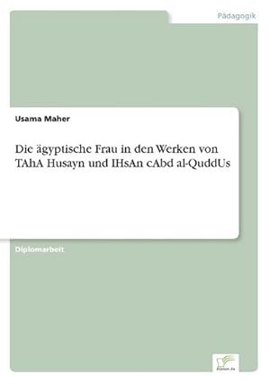 Image du vendeur pour Die gyptische Frau in den Werken von TAhA Husayn und IHsAn cAbd al-QuddUs mis en vente par BuchWeltWeit Ludwig Meier e.K.