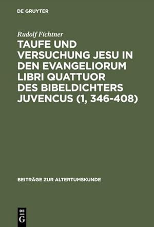Imagen del vendedor de Taufe und Versuchung Jesu in den Evangeliorum libri quattuor des Bibeldichters Juvencus (1, 346408) a la venta por BuchWeltWeit Ludwig Meier e.K.