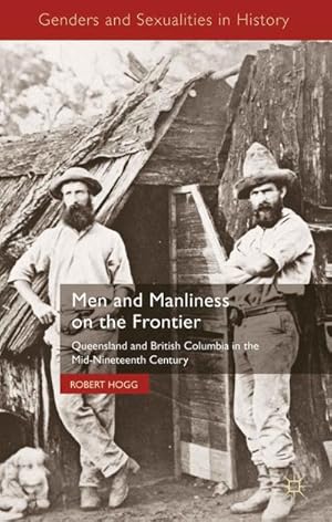 Immagine del venditore per Men and Manliness on the Frontier: Queensland and British Columbia in the Mid-Nineteenth Century venduto da BuchWeltWeit Ludwig Meier e.K.