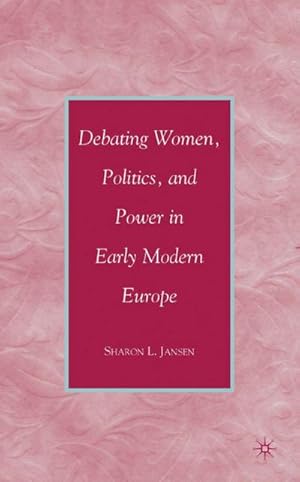 Immagine del venditore per Debating Women, Politics, and Power in Early Modern Europe venduto da BuchWeltWeit Ludwig Meier e.K.