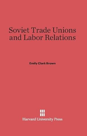 Seller image for Soviet Trade Unions and Labor Relations for sale by BuchWeltWeit Ludwig Meier e.K.