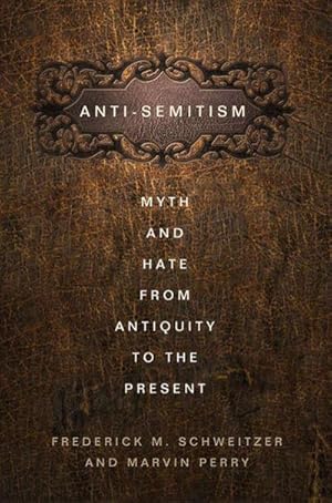 Imagen del vendedor de Anti-Semitism: Myth and Hate from Antiquity to the Present a la venta por BuchWeltWeit Ludwig Meier e.K.