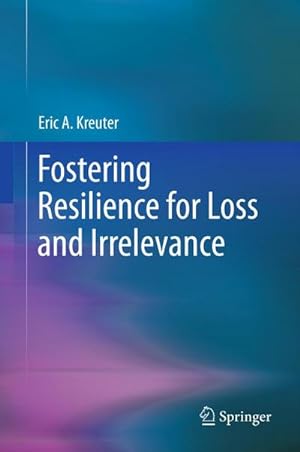 Imagen del vendedor de Fostering Resilience for Loss and Irrelevance a la venta por BuchWeltWeit Ludwig Meier e.K.