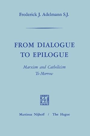 Image du vendeur pour From Dialogue to Epilogue Marxism and Catholicism Tomorrow mis en vente par BuchWeltWeit Ludwig Meier e.K.