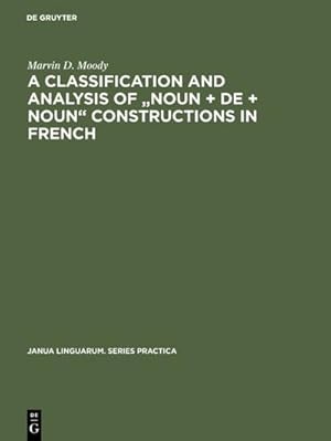 Seller image for A Classification and Analysis of "Noun + De + Noun" Constructions in French for sale by BuchWeltWeit Ludwig Meier e.K.