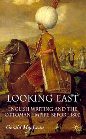 Image du vendeur pour Looking East: English Writing and the Ottoman Empire Before 1800 mis en vente par BuchWeltWeit Ludwig Meier e.K.