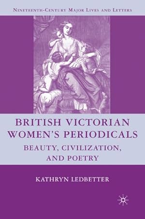 Seller image for British Victorian Women's Periodicals: Beauty, Civilization, and Poetry for sale by BuchWeltWeit Ludwig Meier e.K.