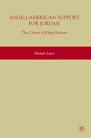 Imagen del vendedor de Anglo-American Support for Jordan: The Career of King Hussein a la venta por BuchWeltWeit Ludwig Meier e.K.