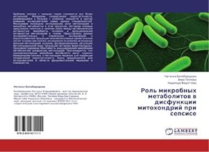 Seller image for Rol' mikrobnyh metabolitow w disfunkcii mitohondrij pri sepsise for sale by BuchWeltWeit Ludwig Meier e.K.