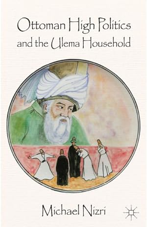 Bild des Verkufers fr Ottoman High Politics and the Ulema Household zum Verkauf von BuchWeltWeit Ludwig Meier e.K.