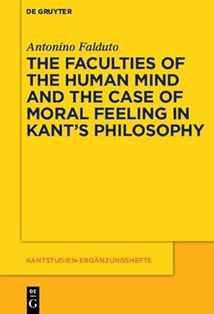 Immagine del venditore per The Faculties of the Human Mind and the Case of Moral Feeling in Kants Philosophy venduto da BuchWeltWeit Ludwig Meier e.K.