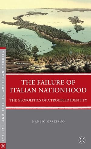 Seller image for The Failure of Italian Nationhood: The Geopolitics of a Troubled Identity for sale by BuchWeltWeit Ludwig Meier e.K.