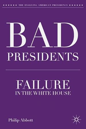 Imagen del vendedor de Bad Presidents: Failure in the White House a la venta por BuchWeltWeit Ludwig Meier e.K.