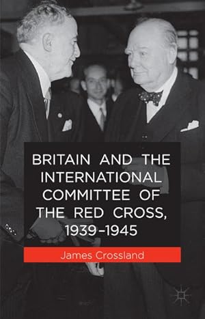 Seller image for Britain and the International Committee of the Red Cross, 1939-1945 for sale by BuchWeltWeit Ludwig Meier e.K.