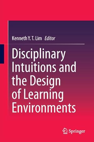 Bild des Verkufers fr Disciplinary Intuitions and the Design of Learning Environments zum Verkauf von BuchWeltWeit Ludwig Meier e.K.
