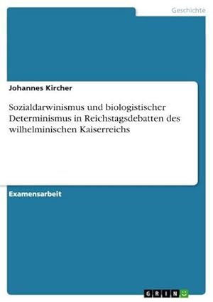 Seller image for Sozialdarwinismus und biologistischer Determinismus in Reichstagsdebatten des wilhelminischen Kaiserreichs for sale by BuchWeltWeit Ludwig Meier e.K.