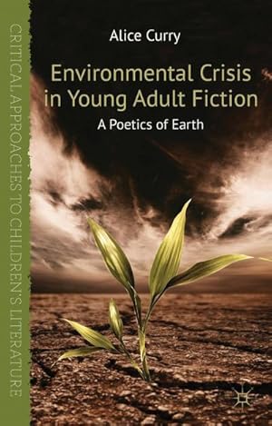 Bild des Verkufers fr Environmental Crisis in Young Adult Fiction: A Poetics of Earth zum Verkauf von BuchWeltWeit Ludwig Meier e.K.