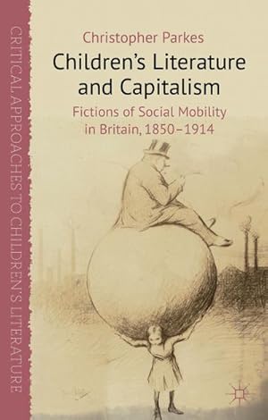 Seller image for Children's Literature and Capitalism: Fictions of Social Mobility in Britain, 1850-1914 for sale by BuchWeltWeit Ludwig Meier e.K.