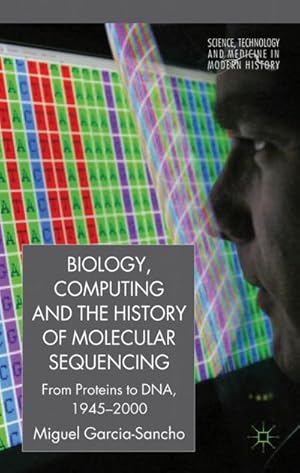 Seller image for Biology, Computing, and the History of Molecular Sequencing for sale by BuchWeltWeit Ludwig Meier e.K.