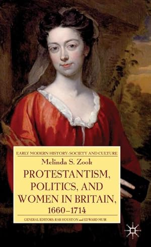 Seller image for Protestantism, Politics, and Women in Britain, 1660-1714 for sale by BuchWeltWeit Ludwig Meier e.K.