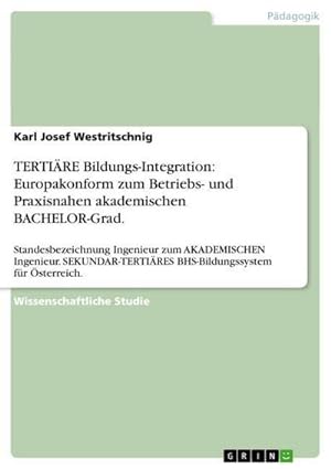Seller image for TERTIRE Bildungs-Integration: Europakonform zum Betriebs- und Praxisnahen akademischen BACHELOR-Grad. for sale by BuchWeltWeit Ludwig Meier e.K.