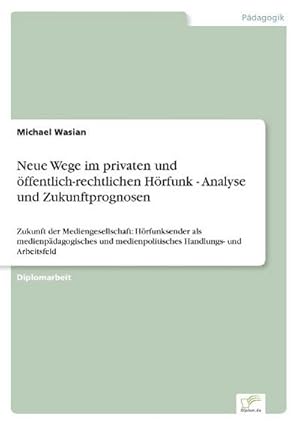 Seller image for Neue Wege im privaten und ffentlich-rechtlichen Hrfunk - Analyse und Zukunftprognosen for sale by BuchWeltWeit Ludwig Meier e.K.