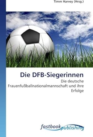 Image du vendeur pour Die DFB-Siegerinnen mis en vente par BuchWeltWeit Ludwig Meier e.K.